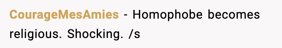 CourageMesAmies - Homophobe becomes religious. Shocking. /s