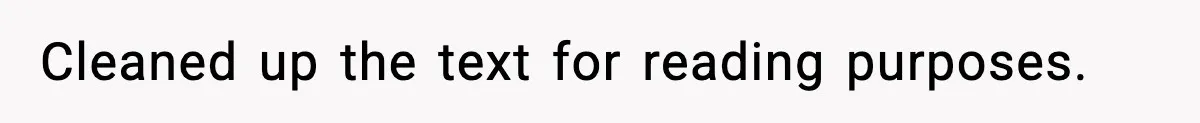 Cleaned up the text for reading purposes.