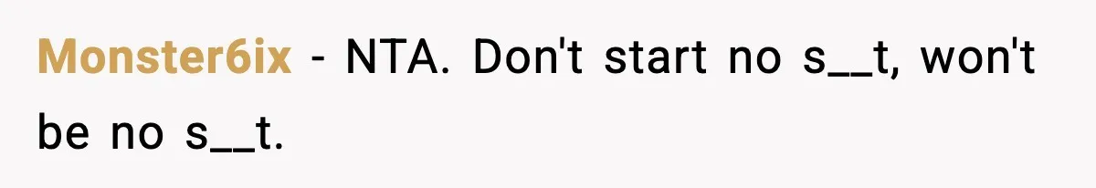 Monster6ix − NTA. Don't start no s__t, won't be no s__t.