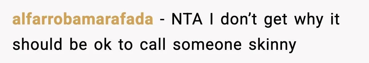 alfarrobamarafada − NTA I don’t get why it should be ok to call someone skinny
