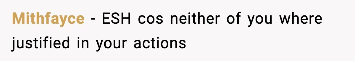 Mithfayce − ESH cos neither of you where justified in your actions