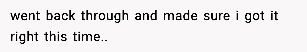 went back through and made sure i got it right this time..