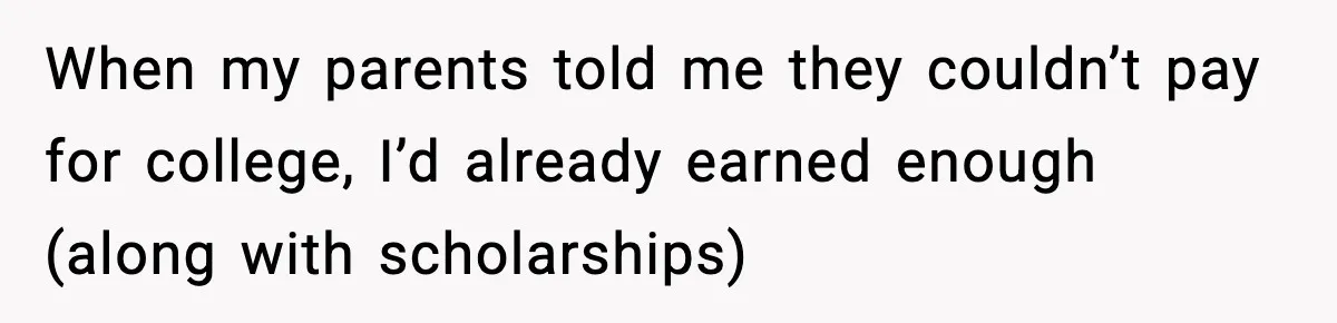 When my parents told me they couldn’t pay for college, I’d already earned enough (along with scholarships)