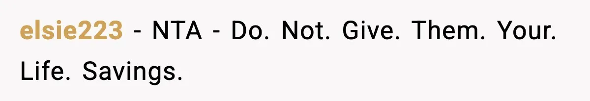 elsie223 − NTA - Do. Not. Give. Them. Your. Life. Savings.