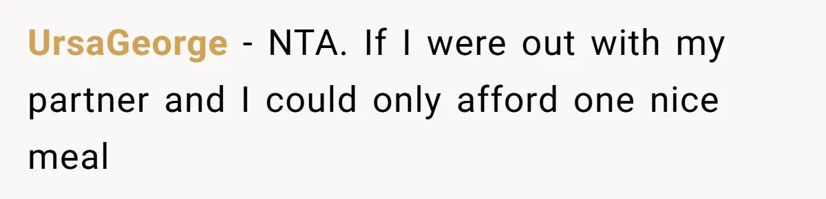UrsaGeorge − NTA. If I were out with my partner and I could only afford one nice meal