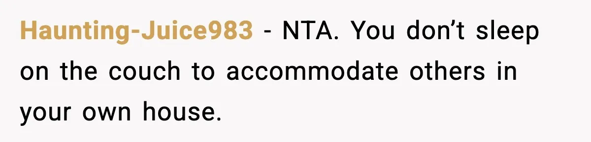 Haunting-Juice983 - NTA. You don’t sleep on the couch to accommodate others in your own house.