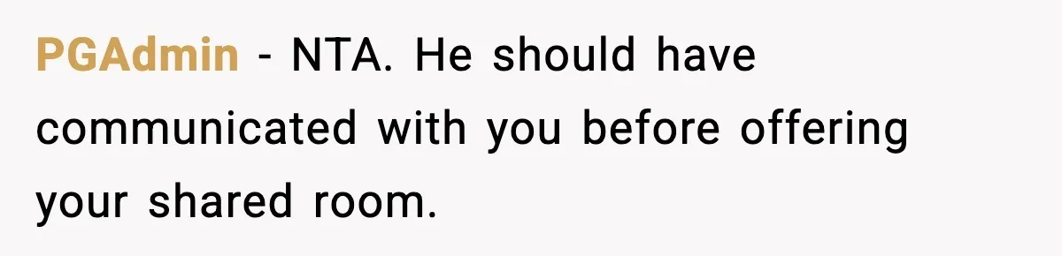 PGAdmin - NTA. He should have communicated with you before offering your shared room.