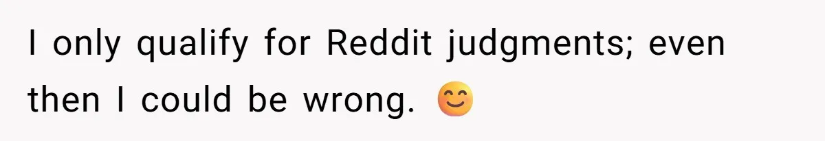 I only qualify for Reddit judgments; even then I could be wrong. 😊