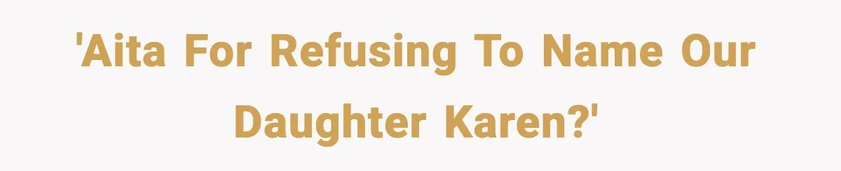 'AITA for refusing to name our daughter Karen?'