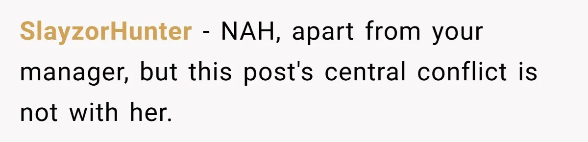 SlayzorHunter − NAH, apart from your manager, but this post's central conflict is not with her.