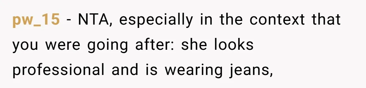 pw_15 − NTA, especially in the context that you were going after: she looks professional and is wearing jeans,