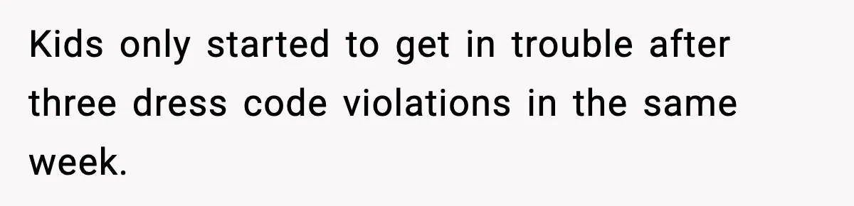 Kids only started to get in trouble after three dress code violations in the same week.