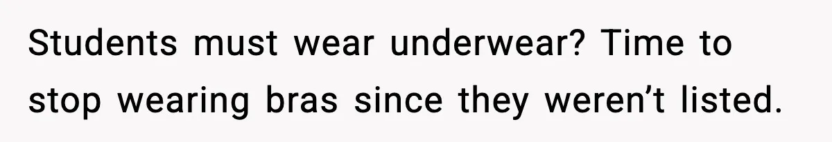 Students must wear underwear? Time to stop wearing bras since they weren’t listed.