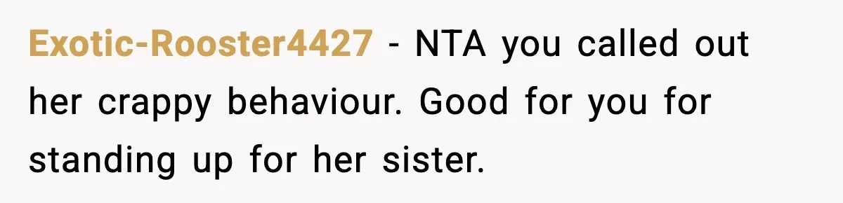 Exotic-Rooster4427 - NTA you called out her crappy behaviour. Good for you for standing up for her sister.