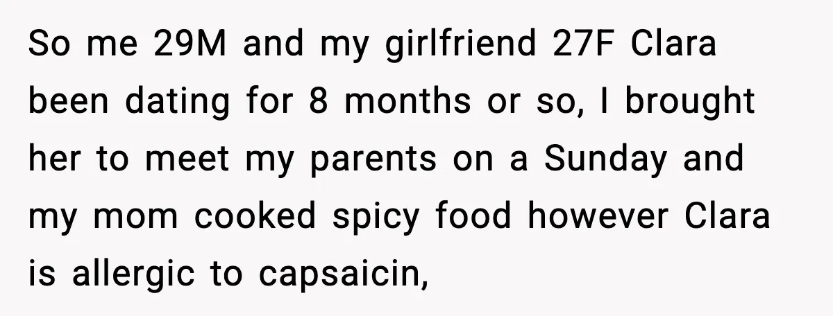 So me 29M and my girlfriend 27F Clara been dating for 8 months or so, I brought her to meet my parents on a Sunday and my mom cooked spicy...