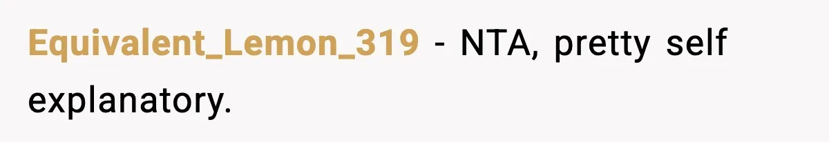 Equivalent_Lemon_319 - NTA, pretty self explanatory.