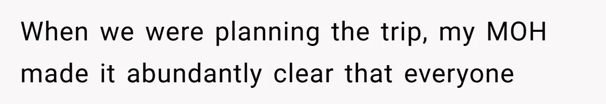 When we were planning the trip, my MOH made it abundantly clear that everyone