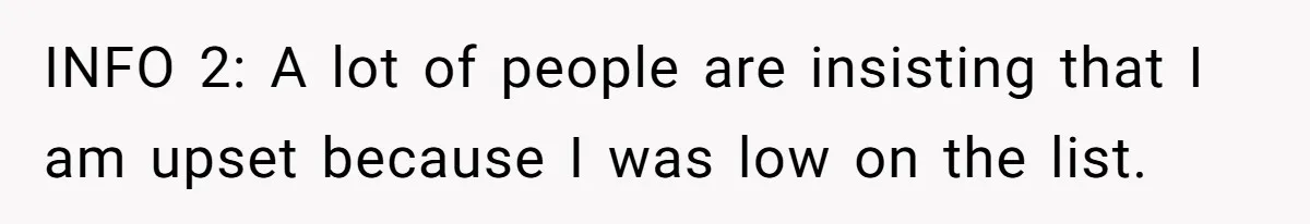 INFO 2: A lot of people are insisting that I am upset because I was low on the list.