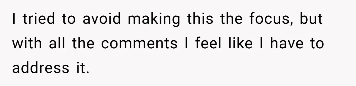 I tried to avoid making this the focus, but with all the comments I feel like I have to address it.