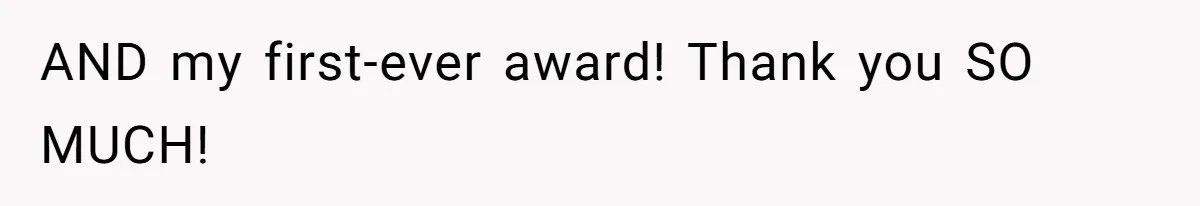 AND my first-ever award! Thank you SO MUCH!