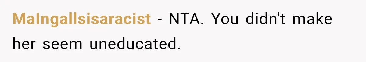 MaIngallsisaracist − NTA. You didn't make her seem uneducated.