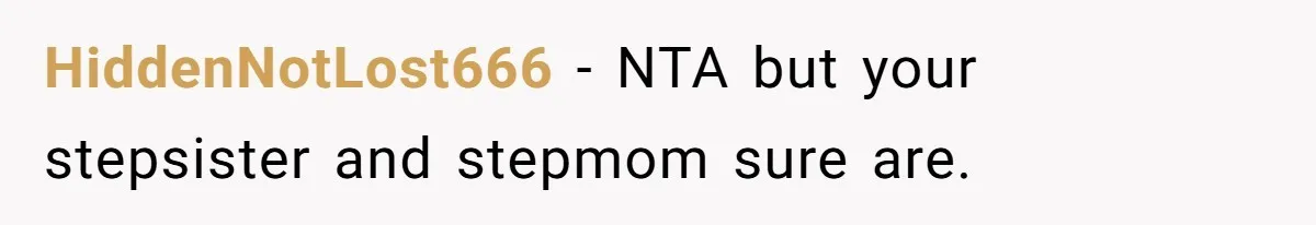 HiddenNotLost666 − NTA but your stepsister and stepmom sure are.
