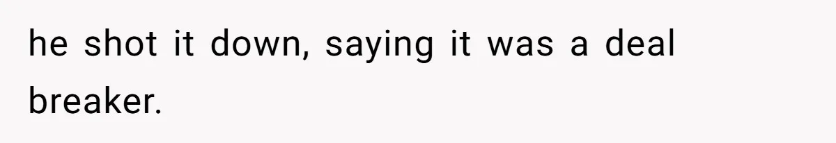 he shot it down, saying it was a deal breaker.