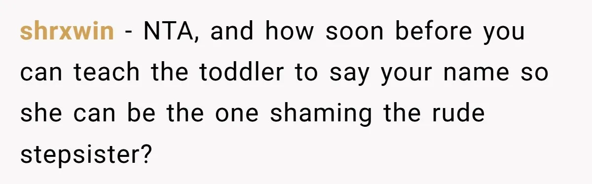 shrxwin − NTA, and how soon before you can teach the toddler to say your name so she can be the one shaming the rude stepsister?