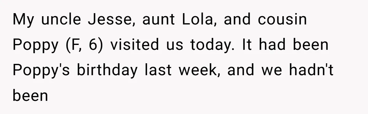Uncle Says Wife’s Fault For Having A Daughter, Niece Educates Him My uncle Jesse, aunt Lola, and cousin Poppy (F, 6) visited us today. It had been Poppy's birthday last week, and we hadn't been