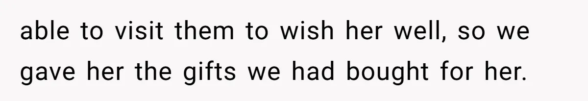 Uncle Says Wife’s Fault For Having A Daughter, Niece Educates Him able to visit them to wish her well, so we gave her the gifts we had bought for her.