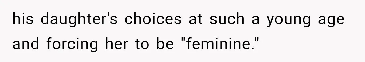 Uncle Says Wife’s Fault For Having A Daughter, Niece Educates Him his daughter's choices at such a young age and forcing her to be "feminine."