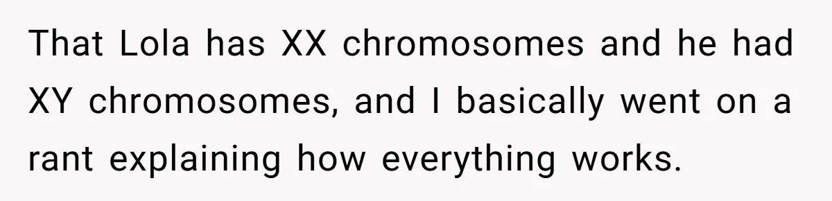 Uncle Says Wife’s Fault For Having A Daughter, Niece Educates Him That Lola has XX chromosomes and he had XY chromosomes, and I basically went on a rant explaining how everything works.
