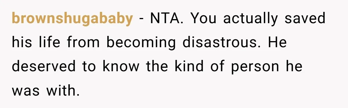 brownshugababy − NTA. You actually saved his life from becoming disastrous. He deserved to know the kind of person he was with.