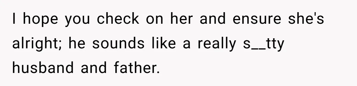Uncle Says Wife’s Fault For Having A Daughter, Niece Educates Him I hope you check on her and ensure she's alright; he sounds like a really s__tty husband and father.