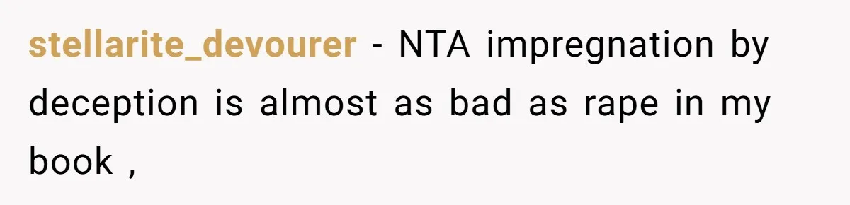 stellarite_devourer − NTA impregnation by deception is almost as bad as rape in my book ,