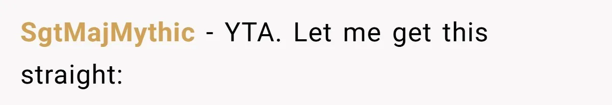 SgtMajMythic − YTA. Let me get this straight: