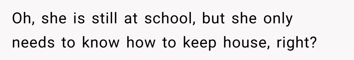 Uncle Says Wife’s Fault For Having A Daughter, Niece Educates Him Oh, she is still at school, but she only needs to know how to keep house, right?