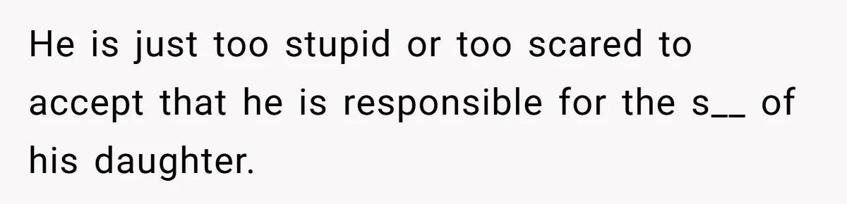 Uncle Says Wife’s Fault For Having A Daughter, Niece Educates Him He is just too stupid or too scared to accept that he is responsible for the s__ of his daughter.