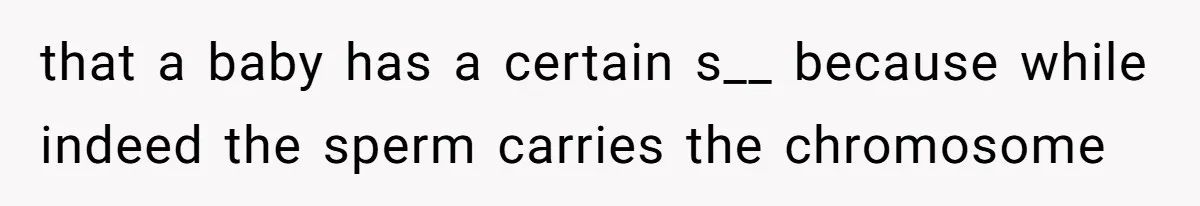 Uncle Says Wife’s Fault For Having A Daughter, Niece Educates Him that a baby has a certain s__ because while indeed the sperm carries the chromosome