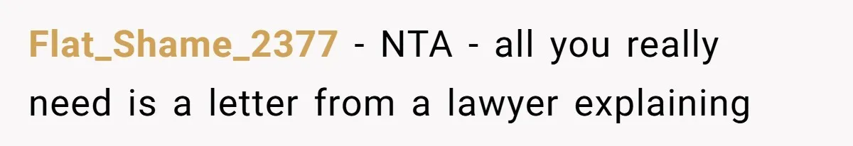 Flat_Shame_2377 − NTA - all you really need is a letter from a lawyer explaining