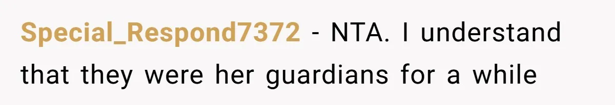 Special_Respond7372 − NTA. I understand that they were her guardians for a while
