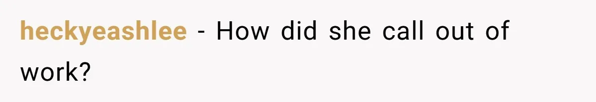 heckyeashlee − How did she call out of work?