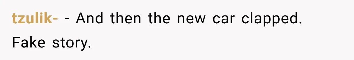 tzulik- − And then the new car clapped. Fake story.