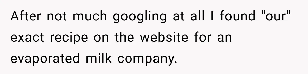 After not much googling at all I found "our" exact recipe on the website for an evaporated milk company.