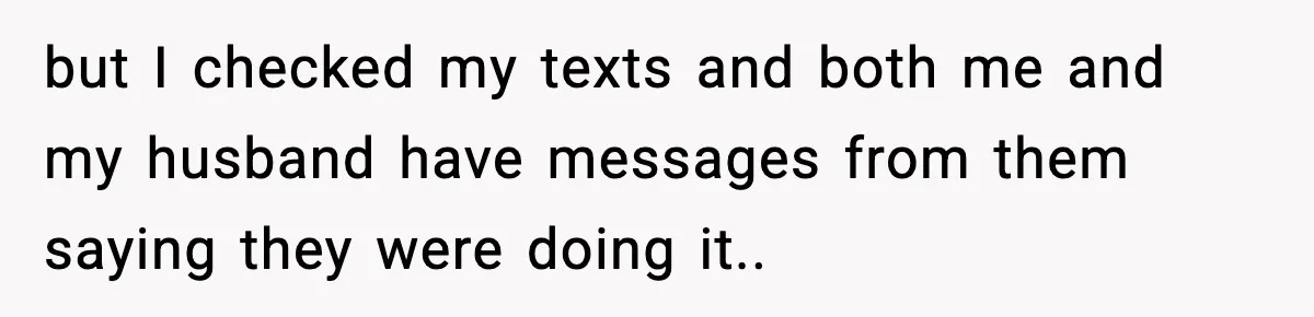 but I checked my texts and both me and my husband have messages from them saying they were doing it..