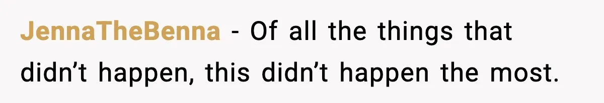 JennaTheBenna - Of all the things that didn’t happen, this didn’t happen the most.