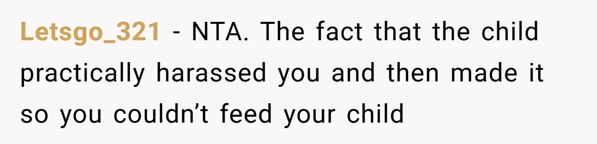 Letsgo_321 − NTA. The fact that the child practically harassed you and then made it so you couldn’t feed your child