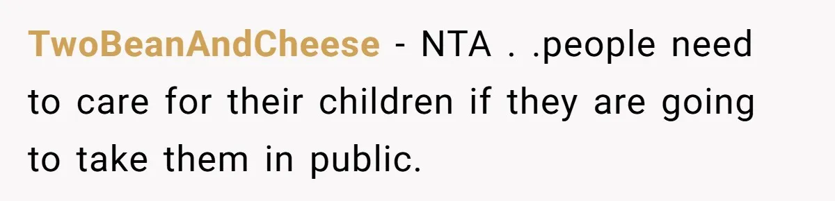 TwoBeanAndCheese − NTA . .people need to care for their children if they are going to take them in public.