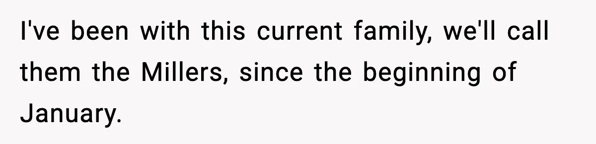 I've been with this current family, we'll call them the Millers, since the beginning of January.