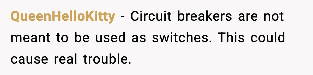 QueenHelloKitty - Circuit breakers are not meant to be used as switches. This could cause real trouble.